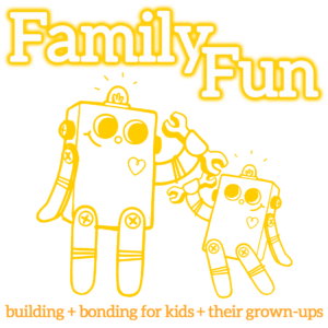 Bubble letters outlined in yellow at the top spelling out "Family Fun". Underneath, two yellow illustrated robots - The bigger one is smiling down at the smaller one, which is looking up at the bigger one, smiling, and holding up a wrench. An orange subheadline at the bottom reads: "building + Bonding for kids + their grown-ups".