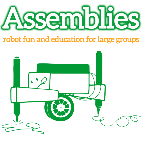 White bubble letters with green outline spell "Assemblies". Underneath is a subheadline in orange reads "robot fun and education for large groups". A green outline illustration of the Art-o-matron robot is at the bottom.