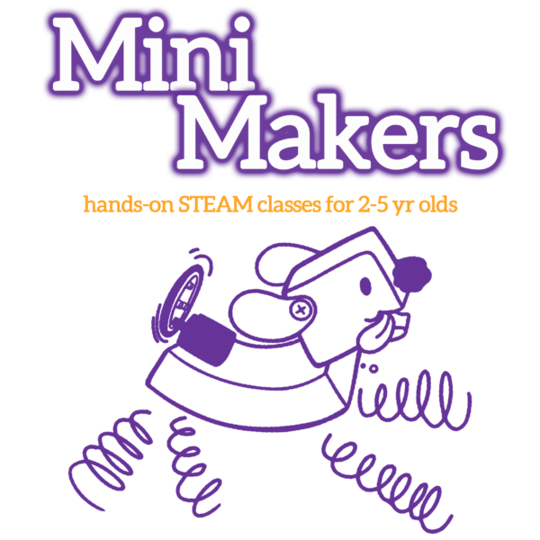 White bubble letters at the top, outlined in purple "Mini Makers". Orange subheadline: "hands-on STEAM classes for 2-5 year olds & their grown-ups". A purple outline illustration of the Pet Puppyborg robot is on the bottom.