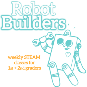White bubble letters at the top, outlined in turquoise "Robot Builders". Orange subheadline: "weekly STEAM classes for 1st + 2nd graders". A turquoise outline illustration of the BitsyBot robot is on the right.