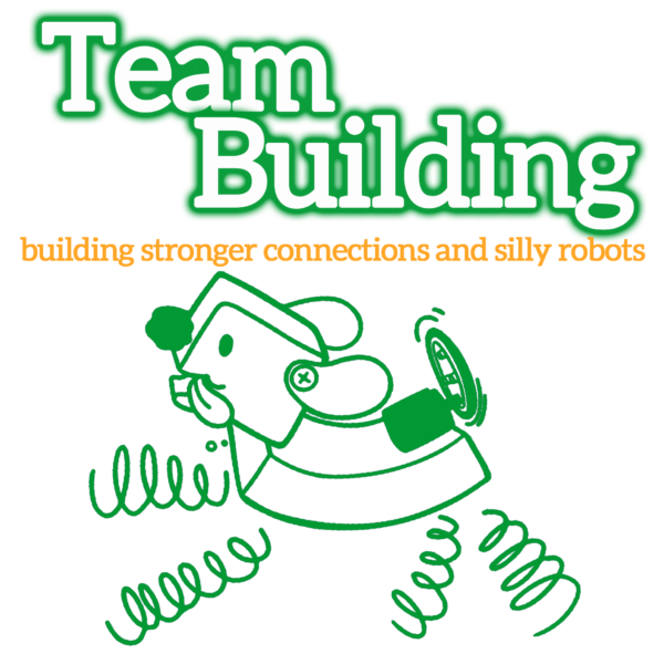 White bubble letters with green outline: “Team Building”. Orange subheadline reads “building stronger connections and silly robots” underneath. At the bottom is a green line drawing of the Pet Puppyborg robot.