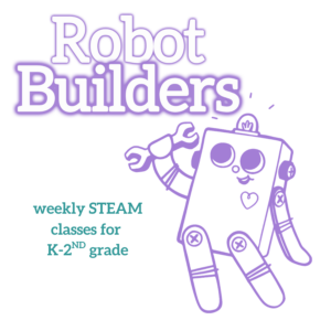 Robot Builders graphic: White bubble letters at the top, outlined in purple "Robot Builders". Turquoise subheadline: "weekly STEAM classes for K-2nd Grade". A purple outline illustration of the BitsyBot robot with its arms raised is on the right.