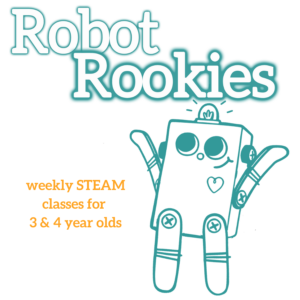 Robot Rookies graphic: White bubble letters at the top, outlined in turquoise "Robot Rookies". Orange subheadline: "weekly STEAM classes for 3 and 4 year olds". A turquoise outline illustration of the BitsyBot robot with its arms raised is on the right.