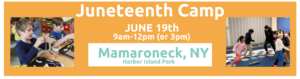 Orange banner advertising Juneteenth Camp on June 19th at Harbor Island Mamaroneck from 9am - 3pm for K-5th Graders