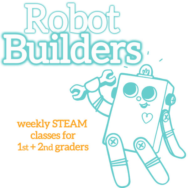 White bubble letters at the top, outlined in turquoise "Robot Builders". Orange subheadline: "weekly STEAM classes for 1st + 2nd graders". A turquoise outline illustration of the BitsyBot robot is on the right.