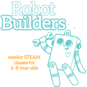 Robot Builders graphic: White bubble letters at the top, outlined in turquoise "Robot Builders". Orange subheadline: "weekly STEAM classes for 6-8 year olds". A turquoise outline illustration of the BitsyBot robot is on the right.