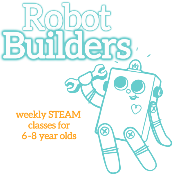 Robot Builders graphic: White bubble letters at the top, outlined in turquoise "Robot Builders". Orange subheadline: "weekly STEAM classes for 6-8 year olds". A turquoise outline illustration of the BitsyBot robot is on the right.