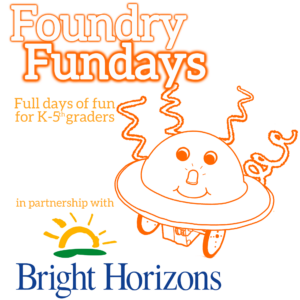 The text says Foundry Fundays for K through 5th graders in partnership with Bright Horizons. There is a smiling orange robot with wheels and a domed top.