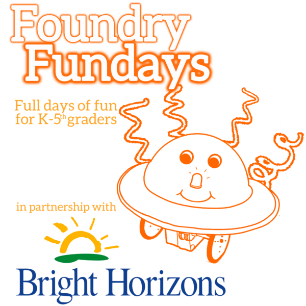 The text says Foundry Fundays for K through 5th graders in partnership with Bright Horizons. There is a smiling orange robot with wheels and a domed top.