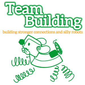 White bubble letters with green outline: “Team Building”. Orange subheadline reads “building stronger connections and silly robots” underneath. At the bottom is a green line drawing of the Pet Puppyborg robot.