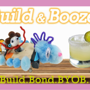 Graphic for adult happy hour. "Build & Booze!" is in orange outlined bubbly text at top. A Bucking Bronco robot and a margarita sit on a wood table underneath. In green lettering at the bottom is "Build. Bond. BYOB>"