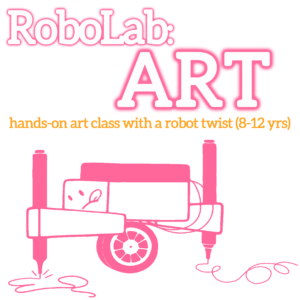 RoboLab: Art graphic. White bubble letters at the top, outlined in pink "RoboLab" ART". Orange subheadline: "hands-on art class with a robot twist (8-12 yrs)". A pink outline illustration of the Artomatron robot is pictured below.