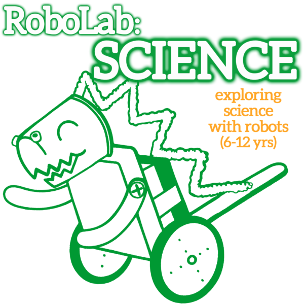 RoboLab: Science graphic. White bubble letters at the top, outlined in green "RoboLab: SCIENCE". Orange subheadline: "exploring science with robots (6-12 yrs)". A green outline illustration of the RoboRex robot is pictured below.