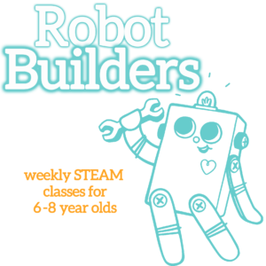 Robot Builders graphic. White bubble letters at the top, outlined in turquoise "Robot Builders". Orange subheadline: "weekly STEAM classes for 6-8 year olds". A turquoise outline illustration of the BitsyBot robot is on the right.