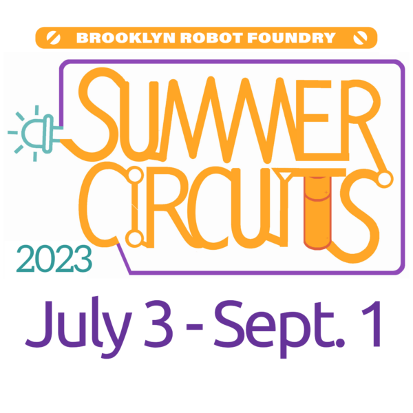 The Summer Circuits logo with the Brooklyn Robot Foundry logo in an orange bar above it. Additional words: July 3 - Sept 1 2023