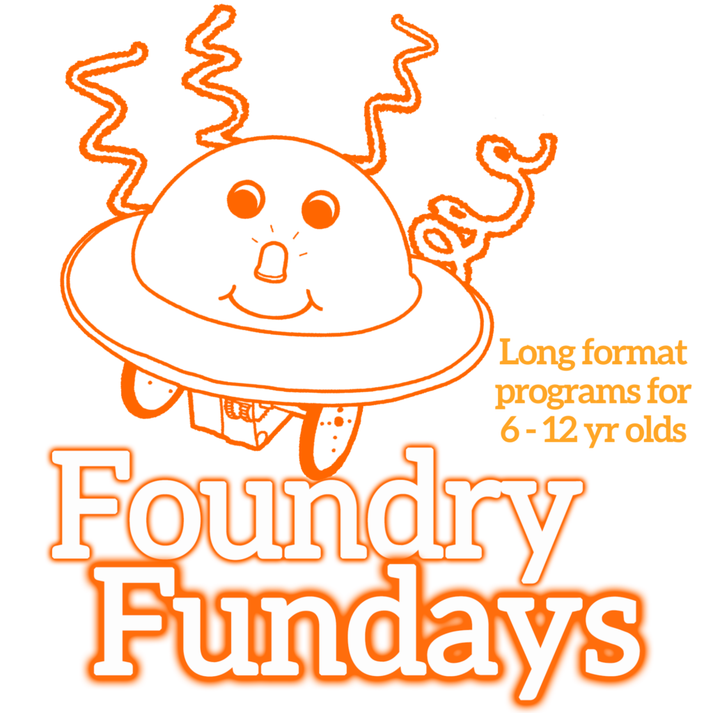 Graphic for Foundry Fundays: Foundry Fundays in large orange-outlined serif font. Smaller orange letters of same font: "Long format programs for 6-10 yr olds". Illustration of a spaceship-like robot with smiley face, LED nose, and curlycues.