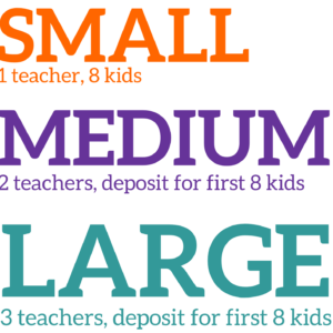 Text: Small: 1 teacher, 8 kids; Medium: 2 teachers, deposit for first 8 kids; Large: 3 teachers, deposit for first 8 kids