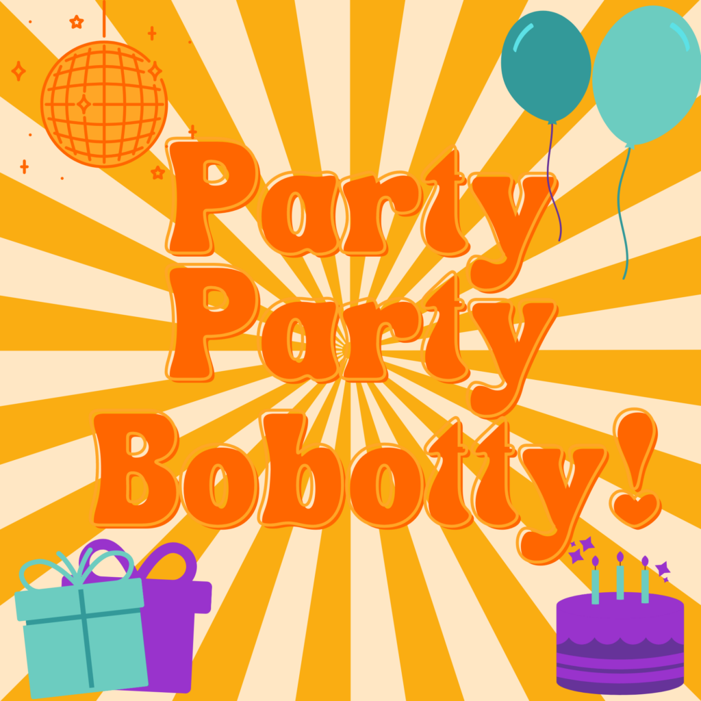 Colorful illustration with the words "Party Party Bobotty" with balloons, gifts, cake, and a disco ball around it.