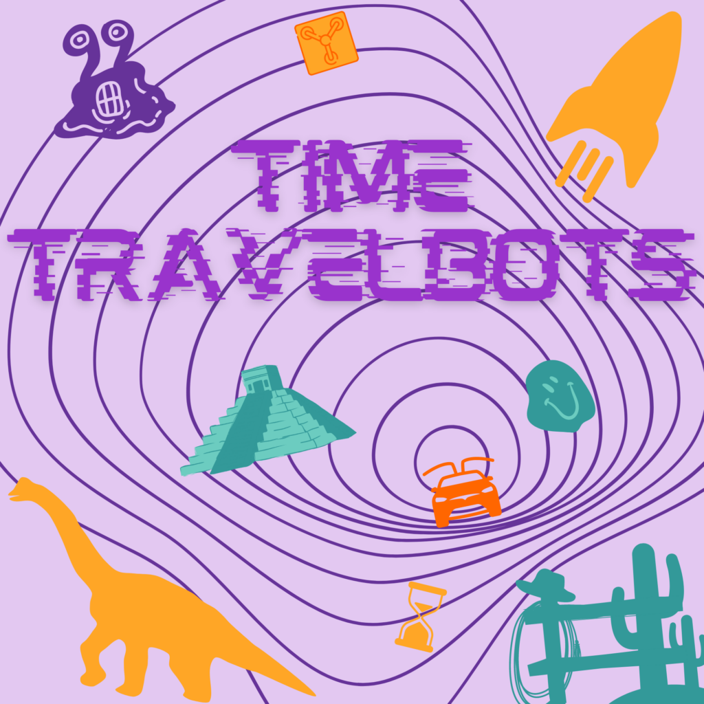colorful timewarp illustration with the words "Time Travelbots" and various things floating around it including a dinosaur, alients, pyramids, a rocketship, and more