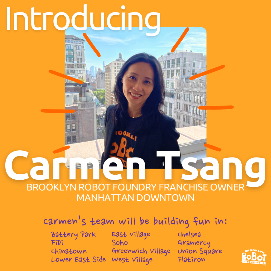 A photo of Carmen Tsang with "Introducing" and her name under her picture. The rest of the text reads: "BROOKLYN ROBOT FOUNDRY FRANCHISE OWNER MANHATTAN DOWNTOWN" and then "carmen's team will be building fun in: Battery Park East village chelsea FiDi Soho Gramercy chinatown Greenwich village union Square Lower East Side west village Flatiron"