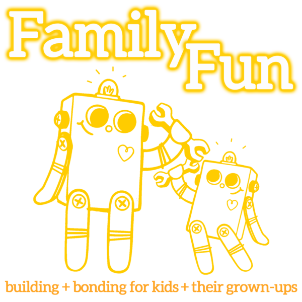 An illustration of a big robot and a little robot in yellow outline. Title: Family Fun Subtitle: building+bonding for kids + their grown-ups