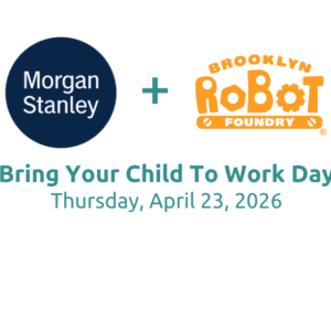 Morgan Stanley logo + Brooklyn Robot Foundry logo above "Bring Your Kids to Work Day Thursday, April 23, 2026"