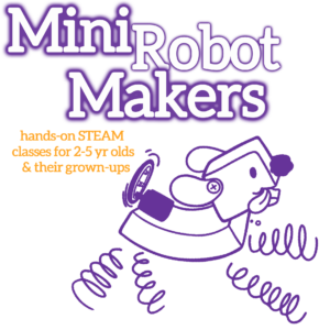 Mini Robot Makers graphic. White bubble letters at the top, outlined in purple "Mini Robot Makers". Orange subheadline: "hands-on STEAM classes for 2-5 year olds & their grown-ups". A purple outline illustration of the Pet Puppyborg robot is on the bottom.