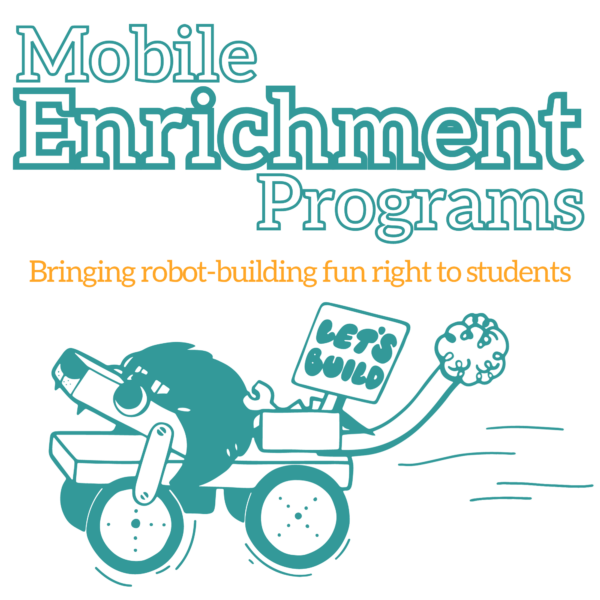 Illustrated graphic of a robot-like lion with a sign that reads "Let's Build" Above that it reads: Mobile Enrichment Programs: Bringing robot-building fun right to students