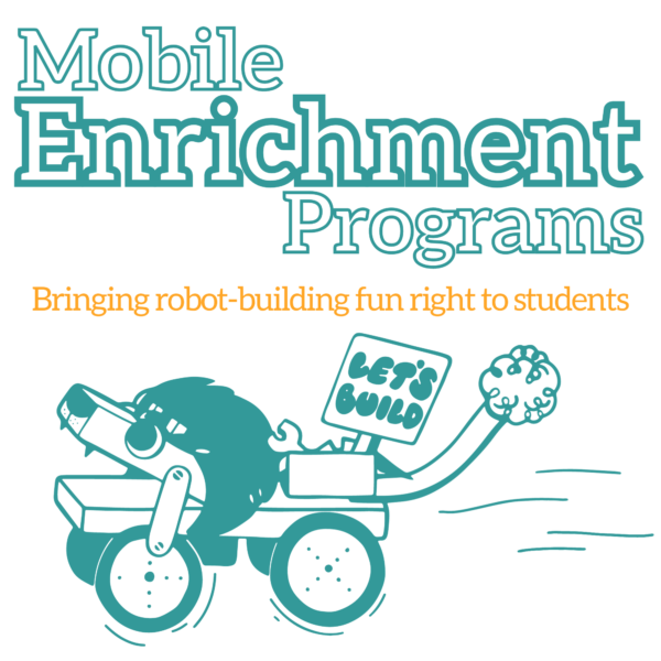 Mobile Enrichment Programs: Bringing robot-building fun right to students. Illustration of lion-like robot with sign that reads " Let's Build"
