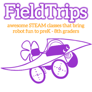 The words “Field Trips” in white with purple outline. Orange lettering underneath: "awesome STEAM classes that bring robot fun to preK - 8th graders" a purple illustration of the Proppy Jalopy robot is underneath.