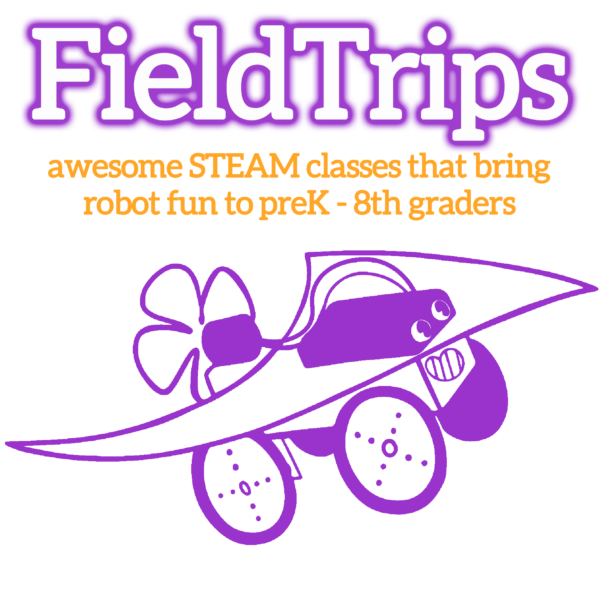 The words “Field Trips” in white with purple outline. Orange lettering underneath: "awesome STEAM classes that bring robot fun to preK - 8th graders" a purple illustration of the Proppy Jalopy robot is underneath.