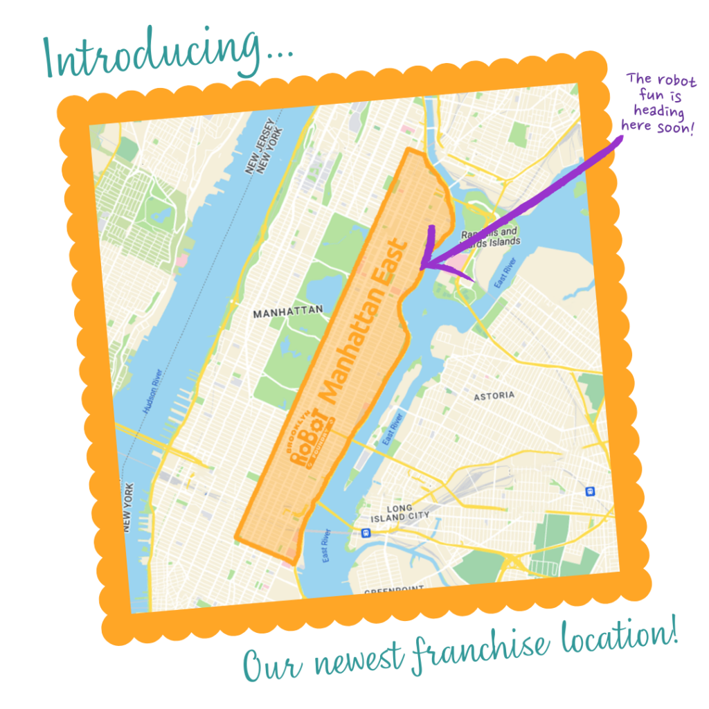 An image with the words "Introducing... Our newest franchise location". In the middle is an illustrated map of Manhattan, NYC, with the area on the east side highlighted in orange. In that area is the Brooklyn Robot Foundry logo and the words "Manhattan East". On the side is an arrow pointing at the highlighted area and handwritten words "The robot fun is coming is heading here soon!" 